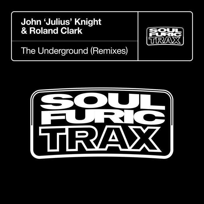 Dj John ‘Julius’ Knight & Roland Clark - The Underground (Remixes) [826194532994]